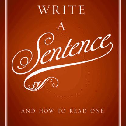 Stanley Fish: How to Write a Sentence: and How to read One