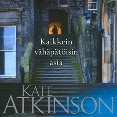 Kate Atkinson, Kaikkein vähäpätöisin asia