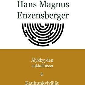Hans Magnus Enzensberger: Älykkyyden sokkeloissa & Kauhunkylväjät