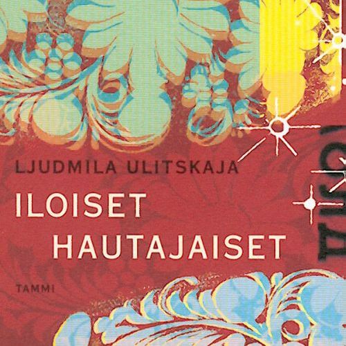 Ljudmila Ulitskaja: Iloiset hautajaiset