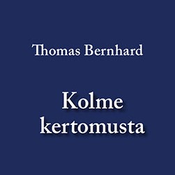 Thomas Bernhard: Kolme kertomusta