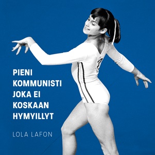 Lola Lafon: Pieni kommunisti joka ei koskaan hymyillyt