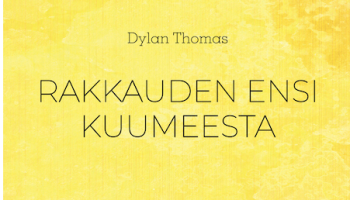 Dylan Thomas (suom) Mika Korhonen:Rakkauden ensi kuumeesta